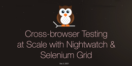 Cross-browser Testing at Scale with Nightwatch and Selenium Grid