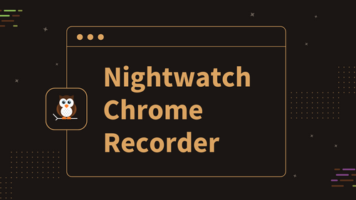 Introducing Nightwatch Chrome Recorder